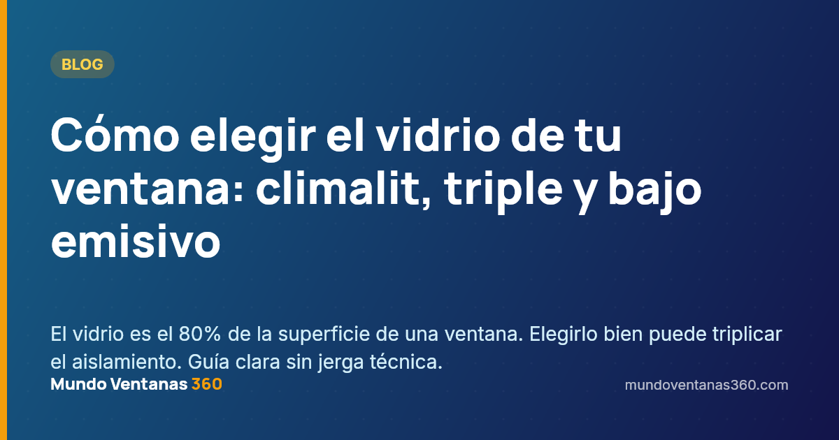 Cómo elegir el vidrio de tu ventana: climalit, triple y bajo emisivo